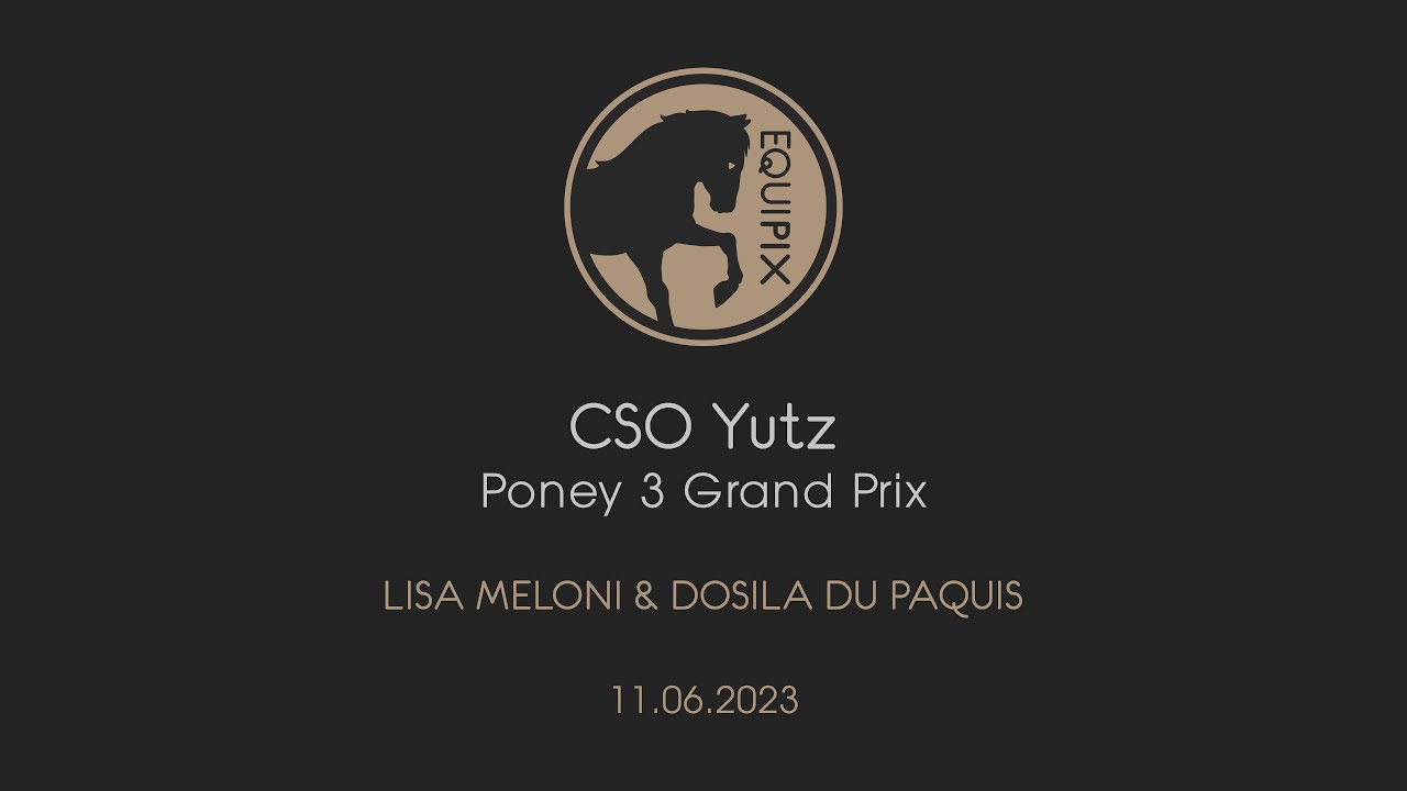 CSO Yutz - Lisa Meloni et Dosila Du Paquis - Poney 3 Grand Prix - 11.06.2023